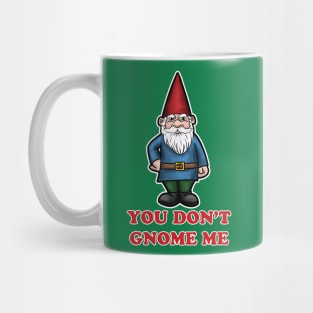 You Don't Gnome Me Mug